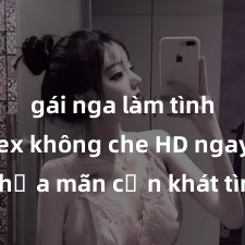 gái nga làm tình Xem sex không che HD ngay để thỏa mãn cơn khát tình dục của bạn! Video chất lượng cao, cảnh quay rõ nét, sẽ khiến bạn không thể rời mắt! Hãy trải nghiệm ngay!
