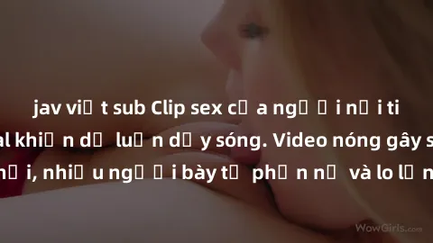 jav việt sub Clip sex của người nổi tiếng bị lộ, scandal khiến dư luận dậy sóng. Video nóng gây sốt trên mạng xã hội, nhiều người bày tỏ phẫn nộ và lo lắng về vấn đề bảo mật thông tin cá nhân.