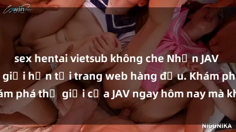 sex hentai vietsub không che Nhận JAV miễn phí và không giới hạn tại trang web hàng đầu. Khám phá thế giới của JAV ngay hôm nay mà không cần trả phí!
