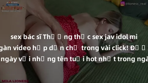 sex bác sĩ Thưởng thức sex jav idol miễn phí với hàng ngàn video hấp dẫn chỉ trong vài click! Được cập nhật hàng ngày với những tên tuổi hot nhất trong ngành jav idol, đảm bảo bạn sẽ không thất vọng!