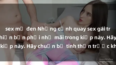 sex mỹ đen Những cảnh quay sex gái trẻ không che sẽ khiến bạn phải nhớ mãi trong kiếp này. Hãy chuẩn bị tinh thần trước khi xem!