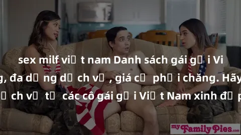 sex milf việt nam Danh sách gái gọi Việt Nam chất lượng, đa dạng dịch vụ, giá cả phải chăng. Hãy trải nghiệm dịch vụ từ các cô gái gọi Việt Nam xinh đẹp và phục vụ tận tình ngay hôm nay!