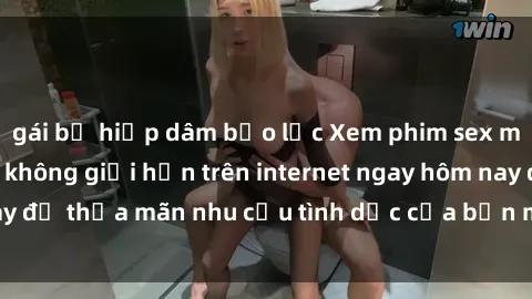 gái bị hiếp dâm bạo lực Xem phim sex miễn phí hoàn toàn không giới hạn trên internet ngay hôm nay để thỏa mãn nhu cầu tình dục của bạn mà không tốn chi phí.