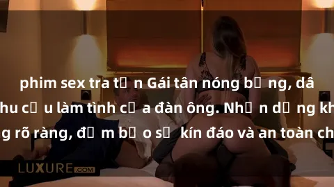 phim sex tra tấn Gái tân nóng bỏng, dâm đãng thỏa mãn nhu cầu làm tình của đàn ông. Nhận dạng không rõ ràng, đảm bảo sự kín đáo và an toàn cho trải nghiệm tuyệt vời.