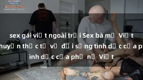 sex gái việt ngoài trời Sex bà mẹ Việt Nam: Câu chuyện thực tế về đời sống tình dục của phụ nữ Việt