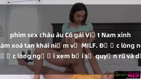 phim sex châu âu Cô gái Việt Nam xinh đẹp và gợi cảm làm xoá tan khái niệm về MILF. Được lòng người xem bởi sự quyến rũ và dễ thương.
