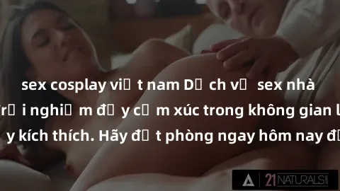 sex cosplay việt nam Dịch vụ sex nhà nghỉ đẳng cấp: Trải nghiệm đầy cảm xúc trong không gian lãng mạn, đầy kích thích. Hãy đặt phòng ngay hôm nay để thỏa mãn khát khao của bạn!