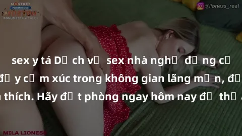 sex y tá Dịch vụ sex nhà nghỉ đẳng cấp: Trải nghiệm đầy cảm xúc trong không gian lãng mạn, đầy kích thích. Hãy đặt phòng ngay hôm nay để thỏa mãn khát khao của bạn!