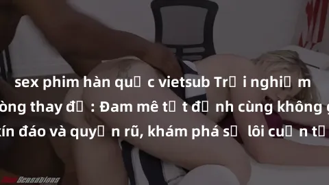 sex phim hàn quốc vietsub Trải nghiệm mới lạ với sex phòng thay đồ: Đam mê tột đỉnh cùng không gian kín đáo và quyến rũ, khám phá sự lôi cuốn từ sự hấp dẫn của nơi này.