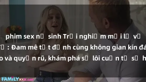 phim sex nữ sinh Trải nghiệm mới lạ với sex phòng thay đồ: Đam mê tột đỉnh cùng không gian kín đáo và quyến rũ, khám phá sự lôi cuốn từ sự hấp dẫn của nơi này.