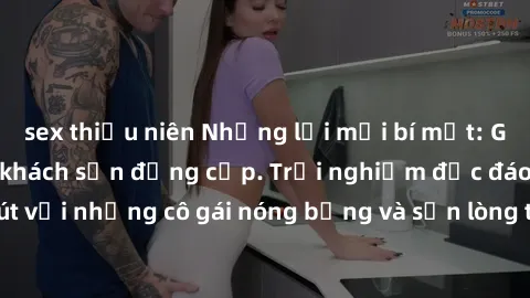 sex thiếu niên Những lời mời bí mật: Gái Việt làm tình ở khách sạn đẳng cấp. Trải nghiệm độc đáo và cuốn hút với những cô gái nóng bỏng và sẵn lòng thỏa mãn mọi nhu cầu của bạn.