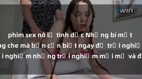 phim sex nô lệ tình dục Những bí mật của sex nhóm không che mà bạn cần biết ngay để trải nghiệm những trải nghiệm mới mẻ và đầy kích thích.