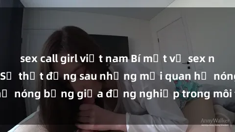 sex call girl việt nam Bí mật về sex nhân viên văn phòng: Sự thật đằng sau những mối quan hệ nóng bỏng giữa đồng nghiệp trong môi trường làm việc.