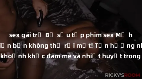 sex gái trẻ Bộ sưu tập phim sex Mỹ hot nhất năm nay khiến bạn không thể rời mắt! Tận hưởng những khoảnh khắc đam mê và nhiệt huyết trong các tác phẩm nóng bỏng này!