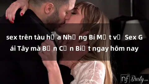 sex trên tàu hỏa Những Bí Mật về Sex Gái Tây mà Bạn Cần Biết ngay hôm nay