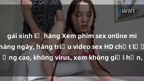 gái xinh lộ hàng Xem phim sex online miễn phí, cập nhật hàng ngày, hàng triệu video sex HD chất lượng cao, không virus, xem không giới hạn, hoàn toàn miễn phí.