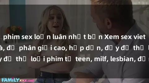 phim sex loạn luân nhật bản Xem sex vietsub miễn phí tại nhà, độ phân giải cao, hấp dẫn, đầy đủ thể loại phim từ teen, milf, lesbian, đến hentai và jav.