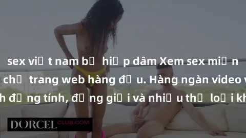 sex việt nam bị hiếp dâm Xem sex miễn phí ngay tại địa chỉ trang web hàng đầu. Hàng ngàn video và ảnh đồng tính, đồng giới và nhiều thể loại khác đang chờ bạn khám phá.