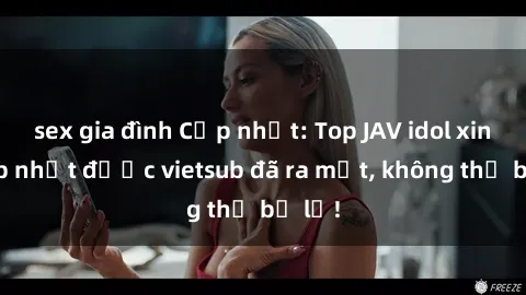 sex gia đình Cập nhật: Top JAV idol xinh đẹp nhất được vietsub đã ra mắt, không thể bỏ lỡ!