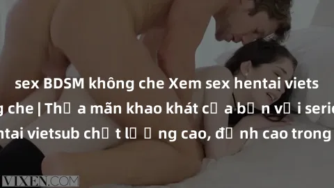 sex BDSM không che Xem sex hentai vietsub cực hot, không che | Thỏa mãn khao khát của bạn với series hentai vietsub chất lượng cao, đỉnh cao trong thể loại anime không che.