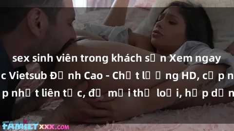 sex sinh viên trong khách sạn Xem ngay Sex Phim Hàn Quốc Vietsub Đỉnh Cao - Chất lượng HD, cập nhật liên tục, đủ mọi thể loại, hấp dẫn không thể bỏ qua!