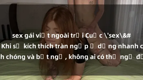 sex gái việt ngoài trời Cuộc 'sex' trong thang máy: Khi sự kích thích tràn ngập ở dạng nhanh chóng và bất ngờ, không ai có thể ngờ được điều gì sẽ xảy ra!