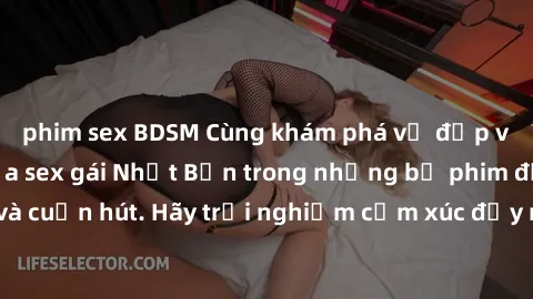phim sex BDSM Cùng khám phá vẻ đẹp và sức gợi cảm của sex gái Nhật Bản trong những bộ phim đầy nghệ thuật và cuốn hút. Hãy trải nghiệm cảm xúc đầy mới mẻ và sống động từ những cảnh quay tinh tế và quy