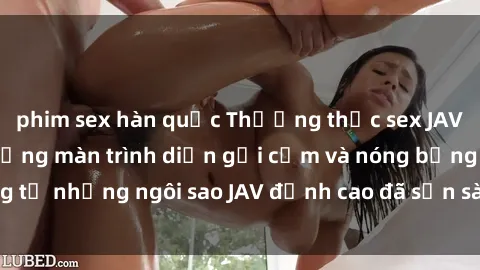 phim sex hàn quốc Thưởng thức sex JAV idol miễn phí: Những màn trình diễn gợi cảm và nóng bỏng từ những ngôi sao JAV đỉnh cao đã sẵn sàng để bạn khám phá.
