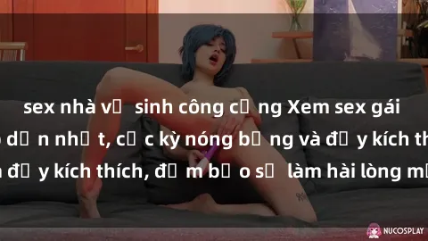 sex nhà vệ sinh công cộng Xem sex gái trẻ không che hấp dẫn nhất, cực kỳ nóng bỏng và đầy kích thích, đảm bảo sẽ làm hài lòng mọi người!