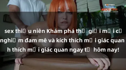 sex thiếu niên Khám phá thế giới mới của sex online: trải nghiệm đam mê và kích thích mọi giác quan ngay từ hôm nay!