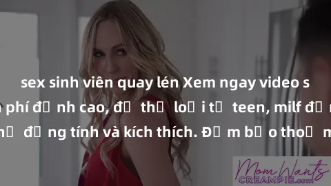 sex sinh viên quay lén Xem ngay video sex không che miễn phí đỉnh cao, đủ thể loại từ teen, milf đến các cảnh quan hệ đồng tính và kích thích. Đảm bảo thoả mãn mọi khả năng kích thích của bạn!