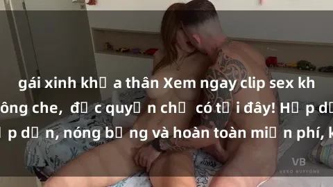 gái xinh khỏa thân Xem ngay clip sex không che cực hot, không che,  độc quyền chỉ có tại đây! Hấp dẫn, nóng bỏng và hoàn toàn miễn phí, không thể bỏ qua!