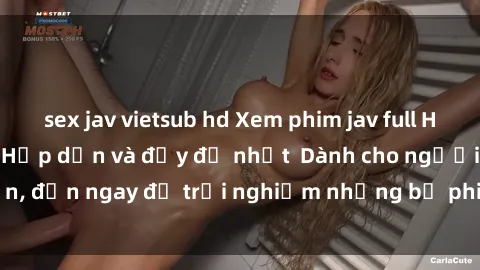 sex jav vietsub hd Xem phim jav full HD online miễn phí - Hấp dẫn và đầy đủ nhất  Dành cho người lớn, đến ngay để trải nghiệm những bộ phim hấp dẫn và hấp dẫn.