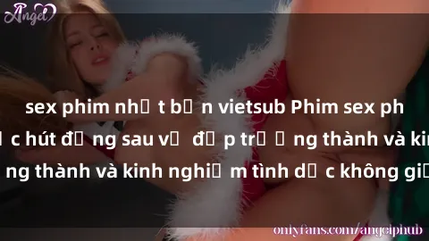 sex phim nhật bản vietsub Phim sex phụ nữ lớn tuổi: Sức hút đằng sau vẻ đẹp trưởng thành và kinh nghiệm tình dục không giới hạn
