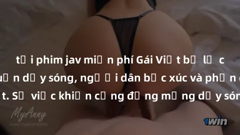 tải phim jav miễn phí Gái Việt bị lộ clip sex khiến dư luận dậy sóng, người dân bức xúc và phản đối gay gắt. Sự việc khiến cộng đồng mạng dậy sóng và yêu cầu xử lý nghiêm ngặt.