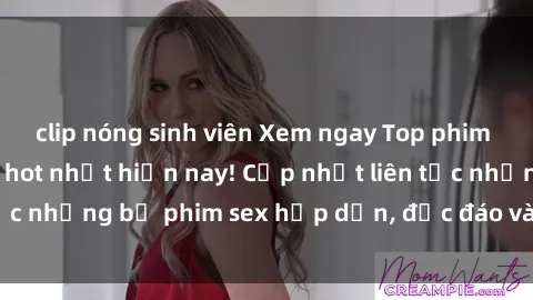 clip nóng sinh viên Xem ngay Top phim sex mới nhất đang hot nhất hiện nay! Cập nhật liên tục những bộ phim sex hấp dẫn, độc đáo và đầy kích thích.