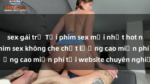 sex gái trẻ Tải phim sex mới nhất hot nhất - Xem và tải phim sex không che chất lượng cao miễn phí tại website chuyên nghiệp.