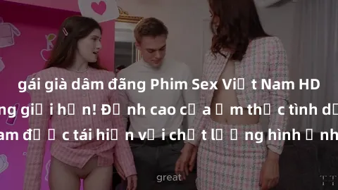 gái già dâm đãng Phim Sex Việt Nam HD - Xem ngay và không giới hạn! Đỉnh cao của ẩm thực tình dục Việt Nam được tái hiện với chất lượng hình ảnh sắc nét. Hãy thưởng thức ngay!