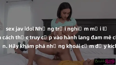 sex jav idol Những trải nghiệm mới lạ với sex tập thể và cách thức truy cập vào hành lang đam mê của bạn. Hãy khám phá những khoái cảm đầy kích thích với tập thể hấp dẫn!