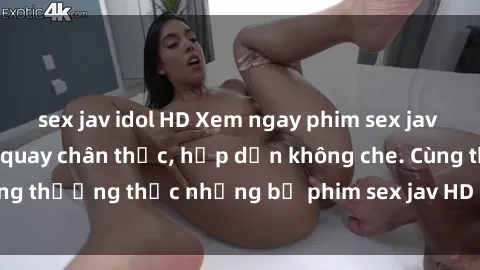 sex jav idol HD Xem ngay phim sex jav HD với những cảnh quay chân thực, hấp dẫn không che. Cùng thưởng thức những bộ phim sex jav HD hot nhất hiện nay!