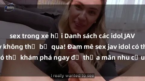 sex trong xe hơi Danh sách các idol JAV hot nhất hiện nay không thể bỏ qua! Đam mê sex jav idol có thể khám phá ngay để thỏa mãn nhu cầu giải trí của mình!